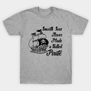 Smooth Seas Never Made A Skilled Pirate T-Shirt